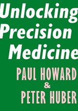 Unlocking Precision Medicine - Paul Howard ; Peter Huber - 9781594039171