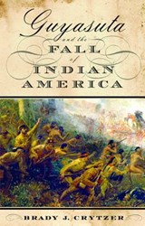 Guyasuta and the Fall of Indian America - CRYTZER,  Brady J. - 9781594161742