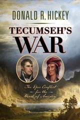 Tecumseh's War: The Epic Conflict for the Heart of America - Donald R. Hickey - 9781594164057