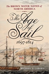 The Age of Sail, 1697–1814 - Michael G. Laramie - 9781594164637