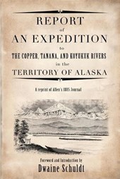 Report of an Expedition to Copper, Tanana, and Koyukuk Rivers in the Territory of Alaska