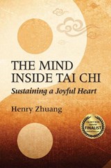 The Mind Inside Tai Chi - Henry Yinghao Zhuang - 9781594393334
