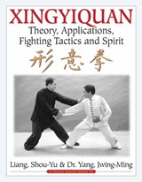 Xingyiquan - LIANG,  Shou-Yu ; Yang, Dr. Jwing-Ming, Ph.D. - 9781594394218