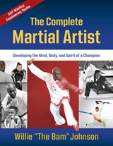 The Complete Martial Artist - Willie "The Bam" Johnson - 9781594396533