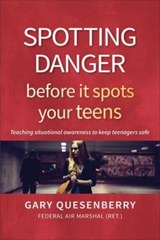 Spotting Danger Before It Spots Your TEENS - Gary Dean Quesenberry - 9781594398681