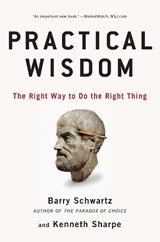 Practical Wisdom - Barry Schwartz ; Kenneth Sharpe - 9781594485435