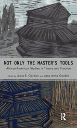 Not Only the Master's Tools - Lewis R. Gordon ; Jane Anna Gordon - 9781594511462