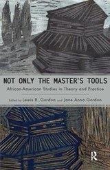 Not Only the Master's Tools - Lewis R. Gordon ; Jane Anna Gordon - 9781594511479