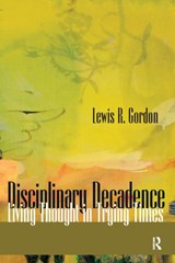 Disciplinary Decadence - Lewis R. Gordon - 9781594512568