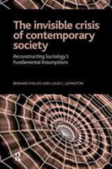Invisible Crisis of Contemporary Society - Bernard S Phillips ; Louis C. Johnston - 9781594513725