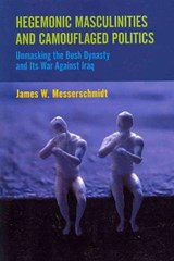 Hegemonic Masculinities and Camouflaged Politics - James W. Messerschmidt - 9781594518188
