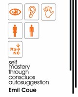 Self Mastery Through Conscious Autosuggestion (1922) - COUE,  Emile - 9781594620126