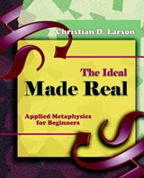 The Ideal Made Real (1909) - LARSON,  Christian D - 9781594620805