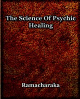 The Science Of Psychic Healing - RAMACHARAKA,  Yogi - 9781594621406