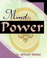 Mind Power (1912) - ATKINSON,  William Walker - 9781594622021