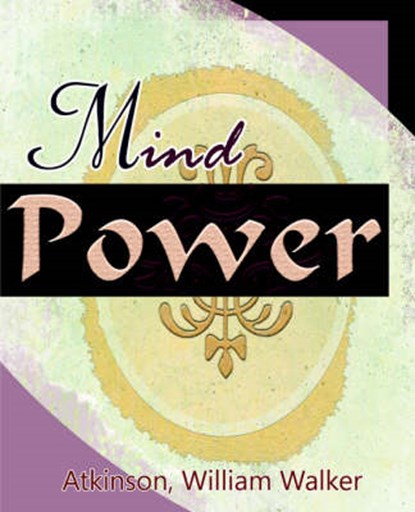 Mind Power (1912), ATKINSON,  William Walker - Paperback - 9781594622021