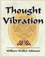 Thought Vibration - 1911 - Walker Atkinson William Walker Atkinson ; William Walker Atkinson - 9781594623462