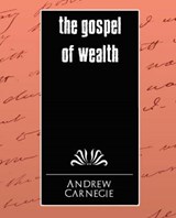 The Gospel of Wealth - ANDREW,  Carnegie ; Carnegie, Andrew - 9781594626289
