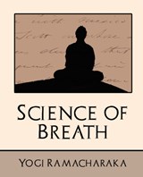 Science of Breath (New Edition) - Ramacharaka Yogi Ramacharaka ; Yogi Ramacharaka - 9781594627781
