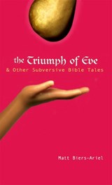 The Triumph of Eve & Other Subversive Bible Tales - BIERS-ARIEL,  Matt - 9781594730405