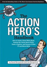 The Action Hero's Handbook - David Borgenicht ; Joe Borgenicht - 9781594745850