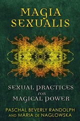 Magia Sexualis - Paschal Beverly Randolph ; Maria de Naglowska ; Donald Traxler - 9781594775079