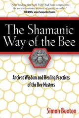 The Shamanic Way of the Bee - Simon Buxton - 9781594779107