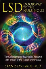 LSD: Doorway to the Numinous - Stanislav Grof, M.D. - 9781594779930