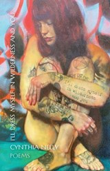 I'll Dress Myself in Wilderness and You: Poems - Cynthia Neely - 9781594981951