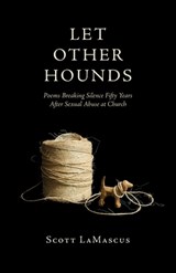 Let Other Hounds: Poems Breaking Silence Fifty Years After Sexual Abuse at Church - Lamascus - 9781594982026
