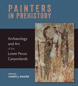 Painters in Prehistory - Harry J. Shafer - 9781595340863