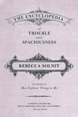 The Encyclopedia of Trouble and Spaciousness | Rebecca Solnit | 