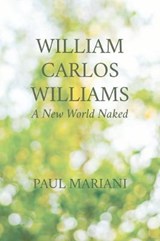 William Carlos Williams: A New World Naked - Paul Mariani - 9781595347640