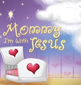 Mommy, I'm with Jesus - Claudia Duran - 9781595557766