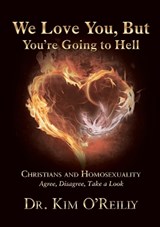 We Love You, But You’re Going to Hell - Dr. Kim O'Reilly - 9781595557803