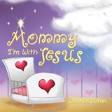 Mommy, I'm with Jesus - DURAN,  Claudia - 9781595558077