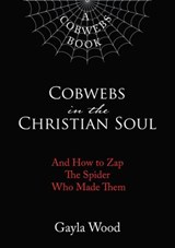 Cobwebs in the Christian Soul - Gayla Wood - 9781595559081