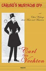 Caruso's Mustache Off - and Other Writings about Music and Musicians - VAN VECHTEN,  Carl - 9781595690708