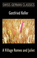 A Village Romeo and Juliet (Swiss-German Classics) - KELLER,  Gottfried - 9781595690791