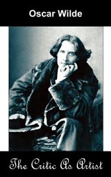 The Critic as Artist (Upon the Importance of Doing Nothing and Discussing Everything) - Oscar Wilde - 9781595690821