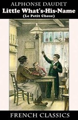 Little What's-His-Name (Le Petit Chose. French Classics) - DAUDET,  Alphonse - 9781595691057