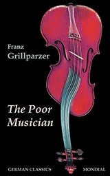 The Poor Musician (German Classics. The Life of Grillparzer) - Franz Grillparzer - 9781595691095