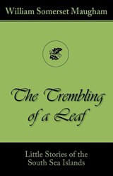 The Trembling of a Leaf (Little Stories of the South Sea Islands) - William Somerset Maugham - 9781595691194