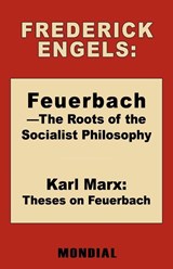Feuerbach - The Roots of the Socialist Philosophy. Theses on Feuerbach - Frederick (Friedrich) Engels ; Karl Marx - 9781595691286