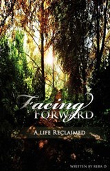 Facing Forward - A Life Reclaimed - D,  Reba - 9781595691767