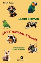 Learn German - Easy Animal Stories with Exercises (Levels A2 and B1) - Ulrich Becker - 9781595694751