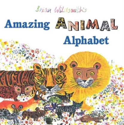 Brian Wildsmith's Amazing Animal Alphabet Book, Brian Wildsmith - Paperback - 9781595721853