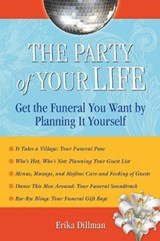 The Party of Your Life: Get the Funeral You Want by Planning It Yourself - Erika Dillman - 9781595800626