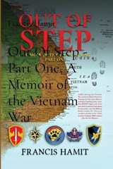 Out Of Step - Part One, A Memoir of the Vietnam War - Francis Hamit - 9781595950864