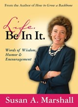 Life. Be In It.--Words of Wisdom, Humor & Encouragement - Susan A. Marshall - 9781595982209